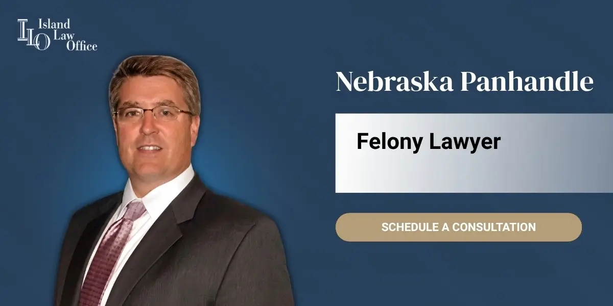 Nebraska Panhandle Felony Lawyer