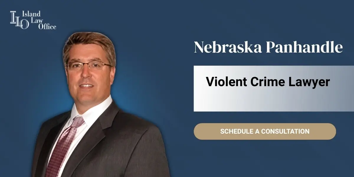 Nebraska Panhandle Violent Crime Lawyer