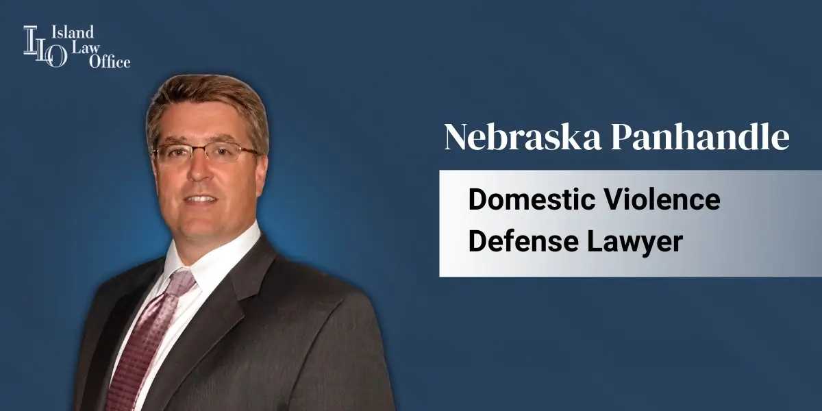 Nebraska Panhandle Domestic Violence Defense Lawyer